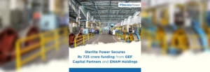 Sterlite Power raises INR 725 Crores from GEF Capital and ENAM Holdings